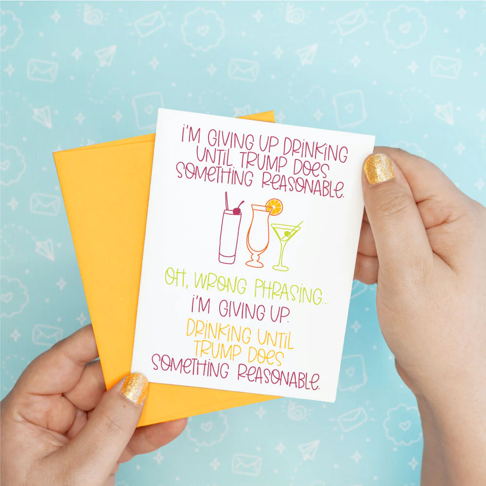 Giving Up Drinking Trump Funny Greeting Card