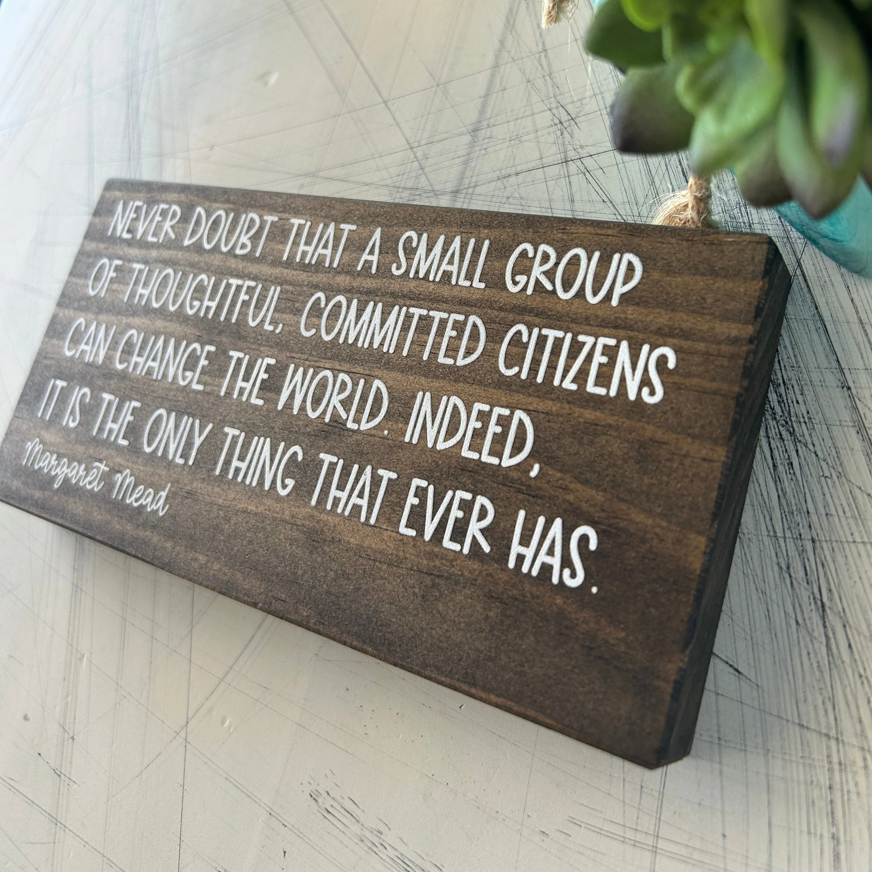 Never doubt that a small group of thoughtful, committed citizens can change the world - Margaret Mead - mini wood sign - Image 3
