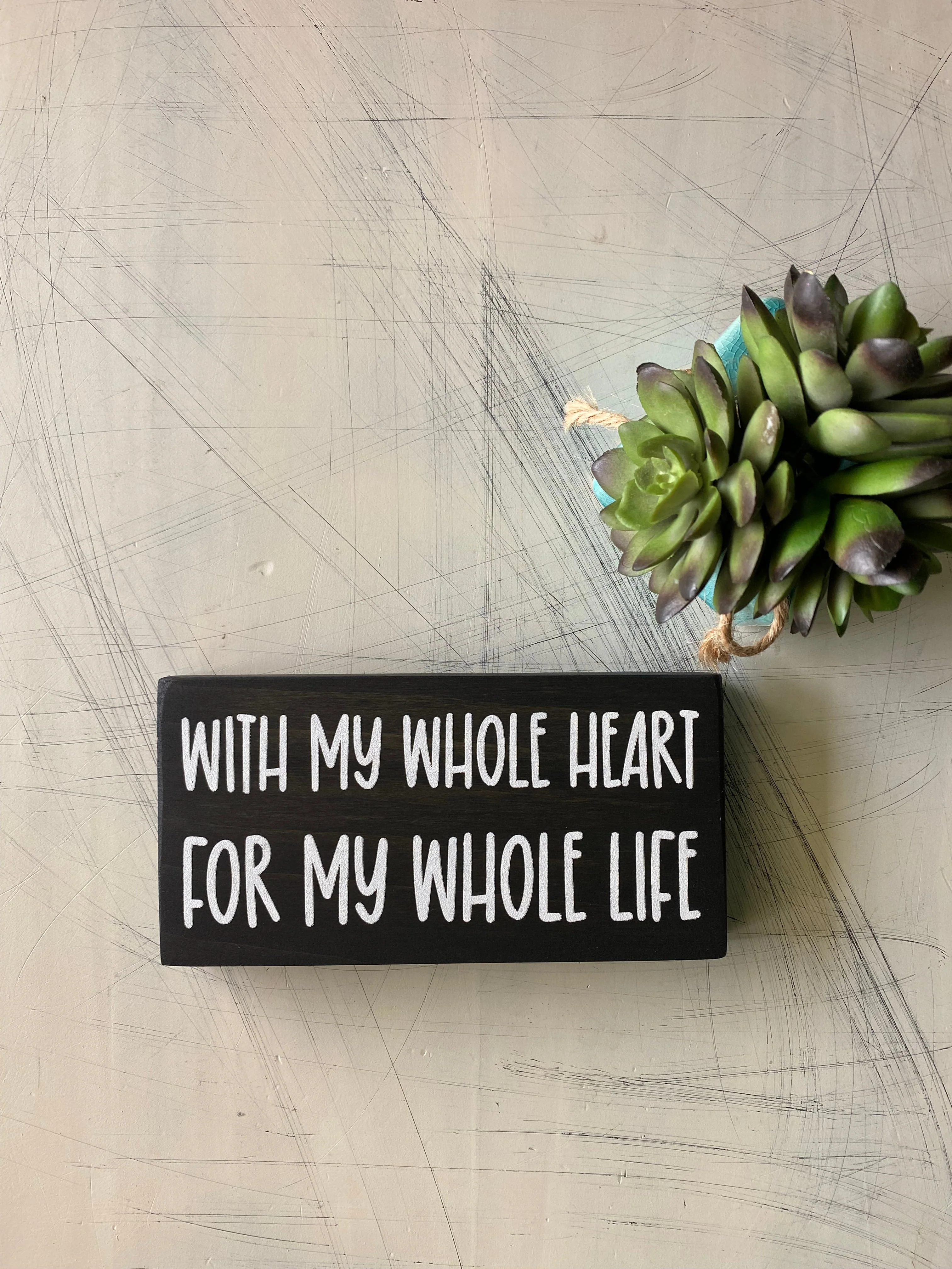 With my whole heart for my whole life